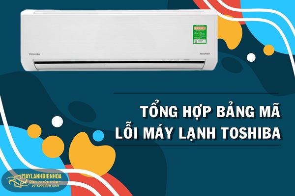 Tổng hợp bảng mã lỗi máy lạnh Toshiba