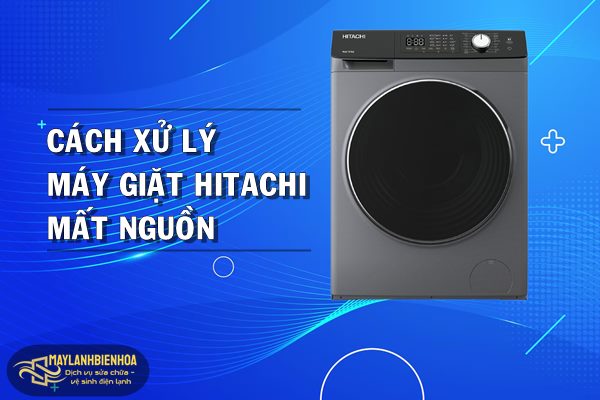Cách xử lý máy giặt Hitachi mất nguồn