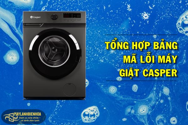 Tổng hợp bảng mã lỗi máy giặt Casper
