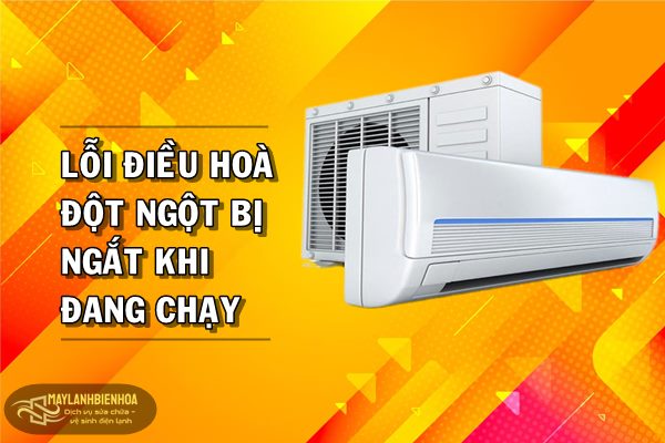 Lỗi điều hòa đột ngột bị ngắt khi đang chạy