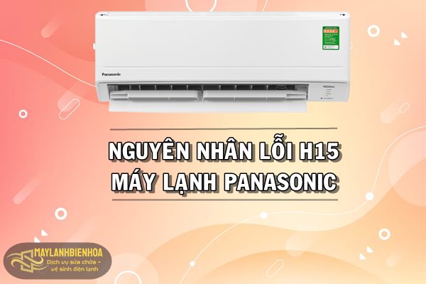 Nguyên nhân lỗi H15 máy lạnh Panasonic