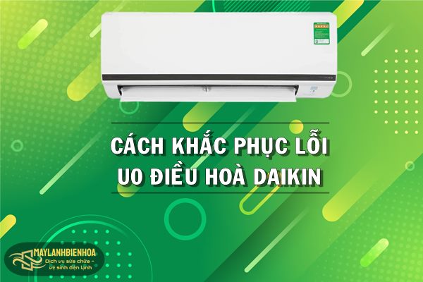 Cách khắc phục lỗi U0 điều hòa Daikin