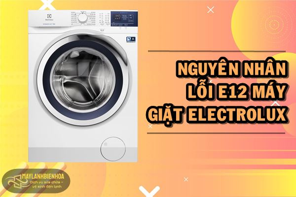 Nguyên nhân lỗi E12 máy giặt Electrolux