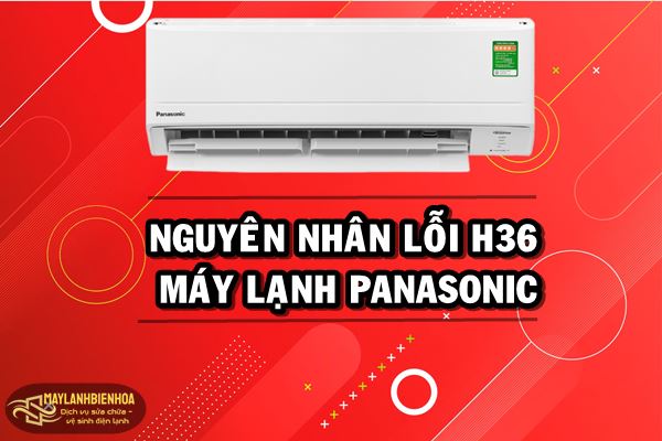 Nguyên nhân lỗi H36 trên máy lạnh Panasonic