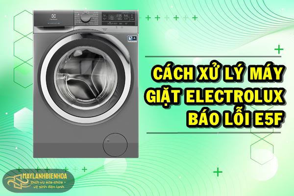 Cách xử lý máy giặt Electrolux báo lỗi E5F