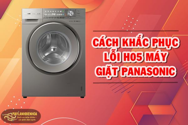 Cách khắc phục lỗi H05 máy giặt Panasonic