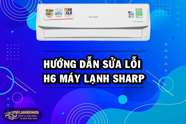 Hướng dẫn sửa lỗi H6 máy lạnh Sharp