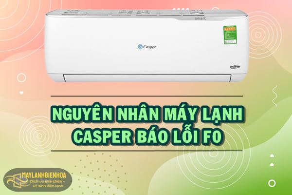 Nguyên nhân máy lạnh Casper báo lỗi F0