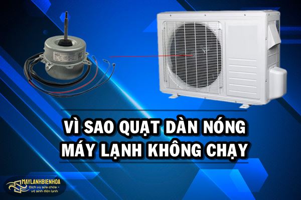 Vì sao quạt dàn nóng máy lạnh không chạy?
