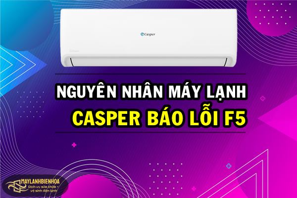Nguyên nhân máy lạnh Casper báo lỗi F5