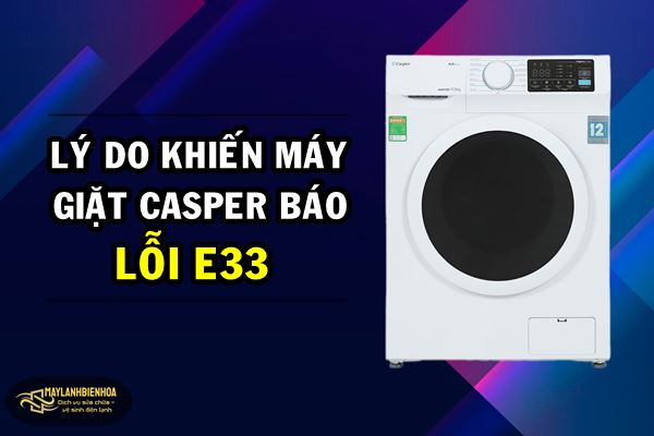 Lý do khiến máy giặt Casper báo lỗi E33