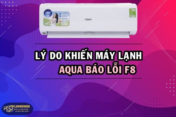 Lý do khiến máy lạnh Aqua báo lỗi F8