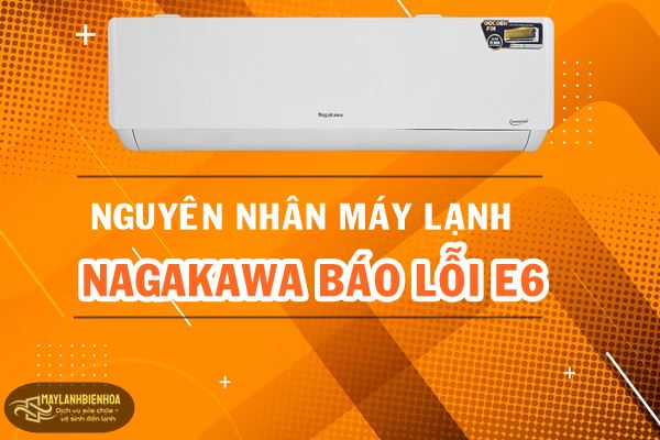 Nguyên nhân máy lạnh Nagakawa báo lỗi E6