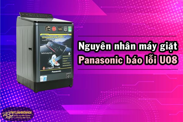 Nguyên nhân máy giặt Panasonic báo lỗi U08